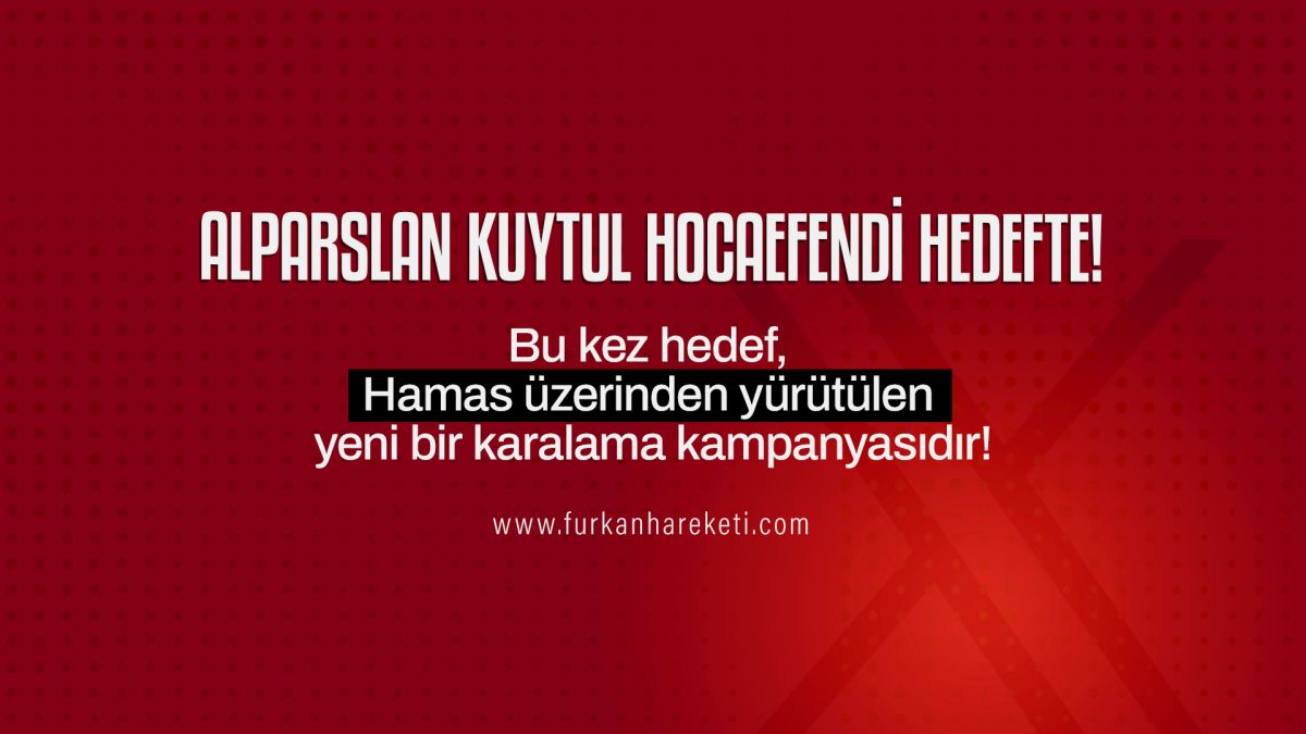 ALPARSLAN KUYTUL HOCAEFENDİ HEDEFTE!