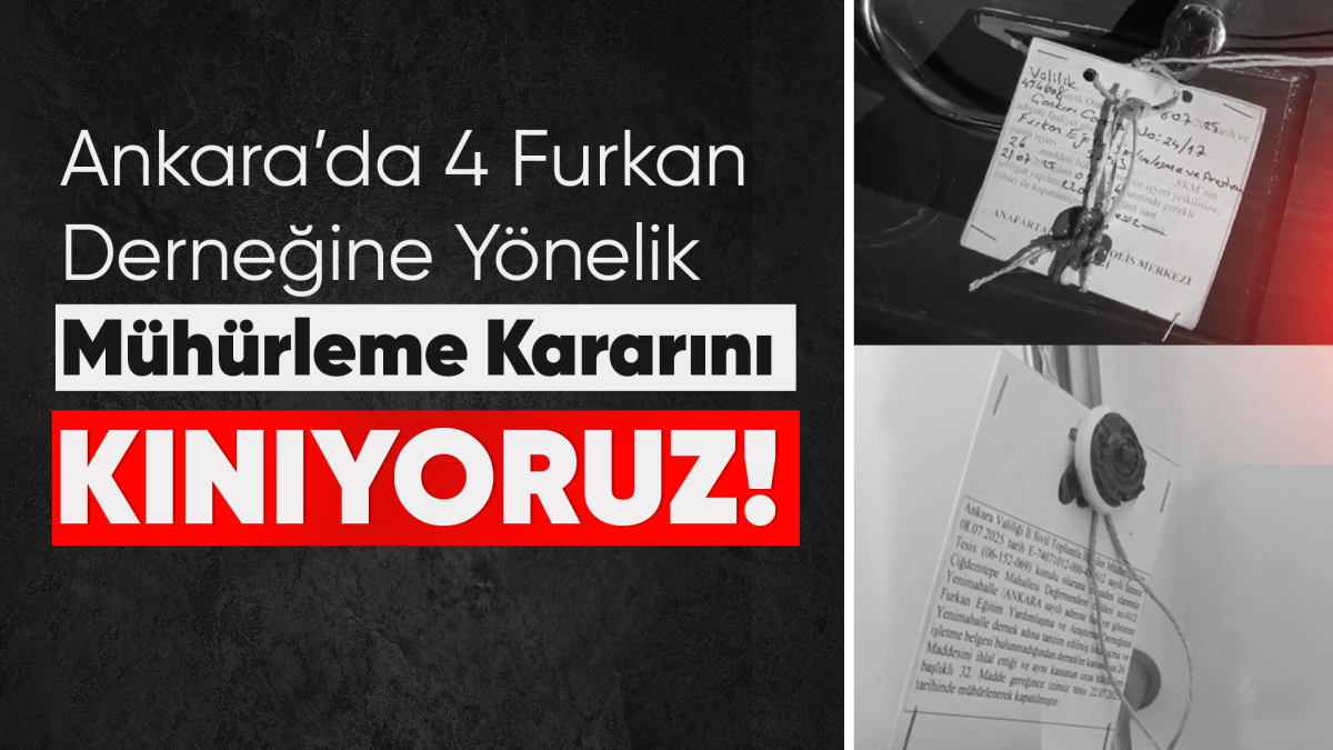 Ankara’da 4 Furkan Derneğine Yönelik Mühürleme Kararını Kınıyoruz!