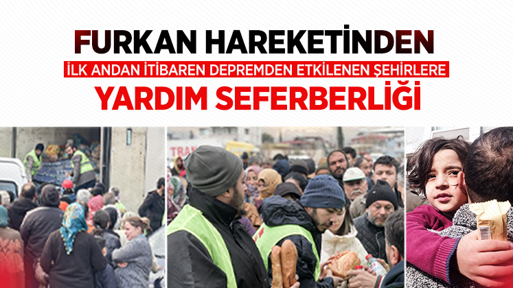 Furkan Hareketinden İlk Andan İtibaren Depremden Etkilenen Şehirlere  Yardım Seferberliği